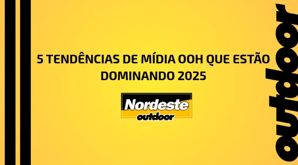 5 TEND&Ecirc;NCIAS DE M&Iacute;DIA OOH QUE EST&Atilde;O DOMINANDO 2025