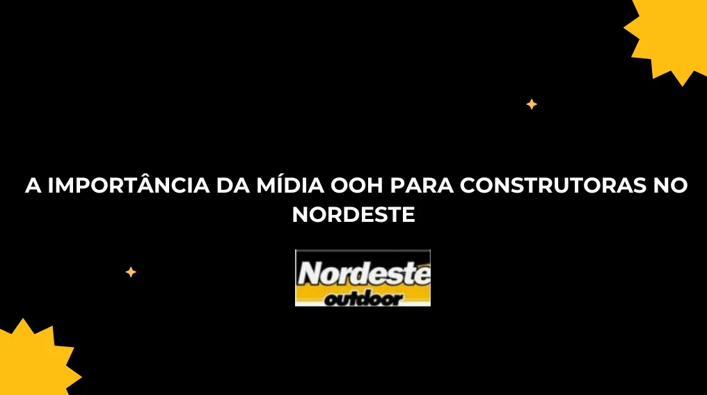 A import&acirc;ncia da m&iacute;dia OOH para construtoras no Nordeste
