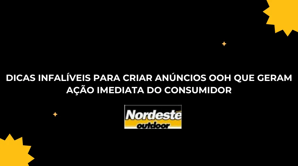  Dicas Infal&iacute;veis para Criar An&uacute;ncios OOH que Geram A&ccedil;&atilde;o Imediata do Consumidor