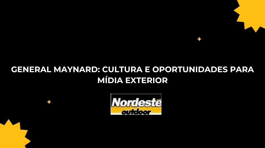 General Maynard: Cultura e Oportunidades para M&iacute;dia Exterior