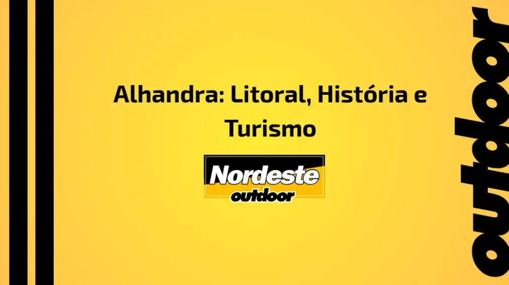 Alhandra: Litoral, Hist&oacute;ria e Turismo