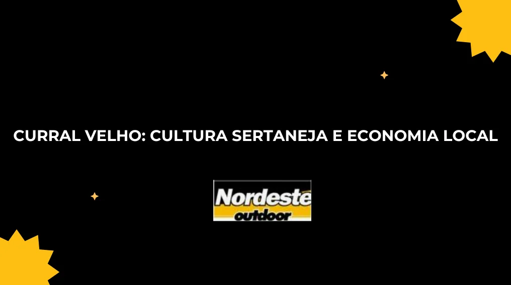 Curral Velho: Cultura Sertaneja e Economia Local
