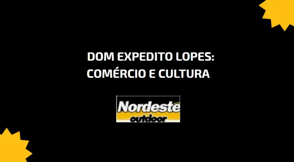 Dom Expedito Lopes: Com&eacute;rcio e Cultura