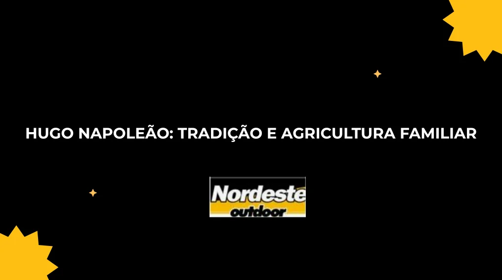 Hugo Napole&atilde;o: Tradi&ccedil;&atilde;o e Agricultura Familiar