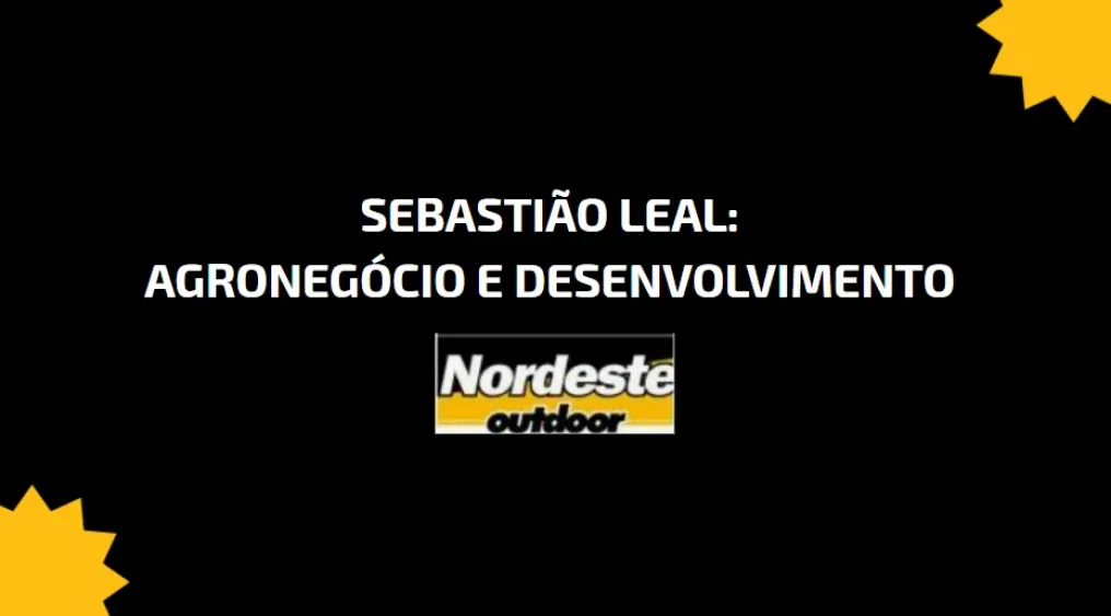 Sebasti&atilde;o Leal: Agroneg&oacute;cio e Desenvolvimento
