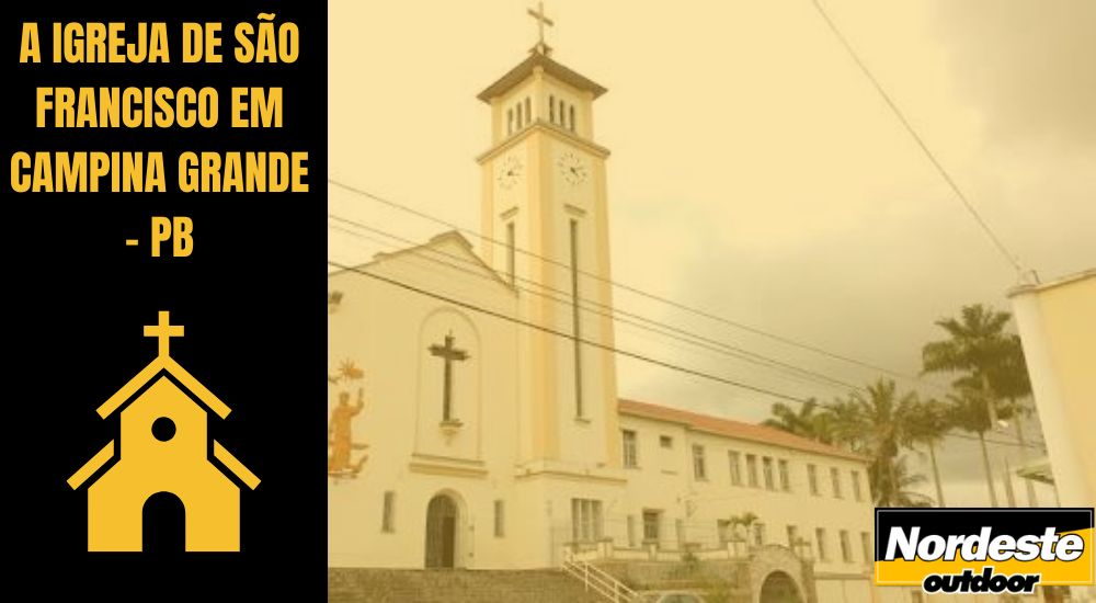 A IGREJA DE S&Atilde;O FRANCISCO EM CAMPINA GRANDE - PB