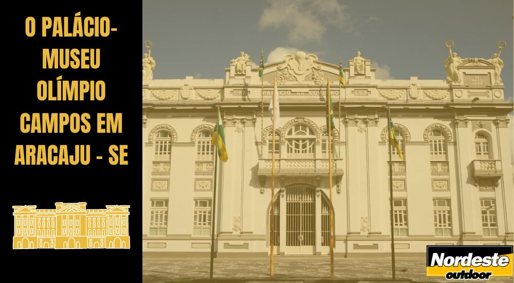 O PAL&Aacute;CIO-MUSEU OL&Iacute;MPIO CAMPOS EM ARACAJU - SE