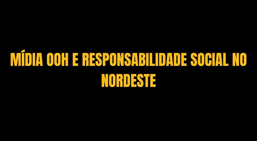 M&Iacute;DIA OOH E RESPONSABILIDADE SOCIAL NO NORDESTE