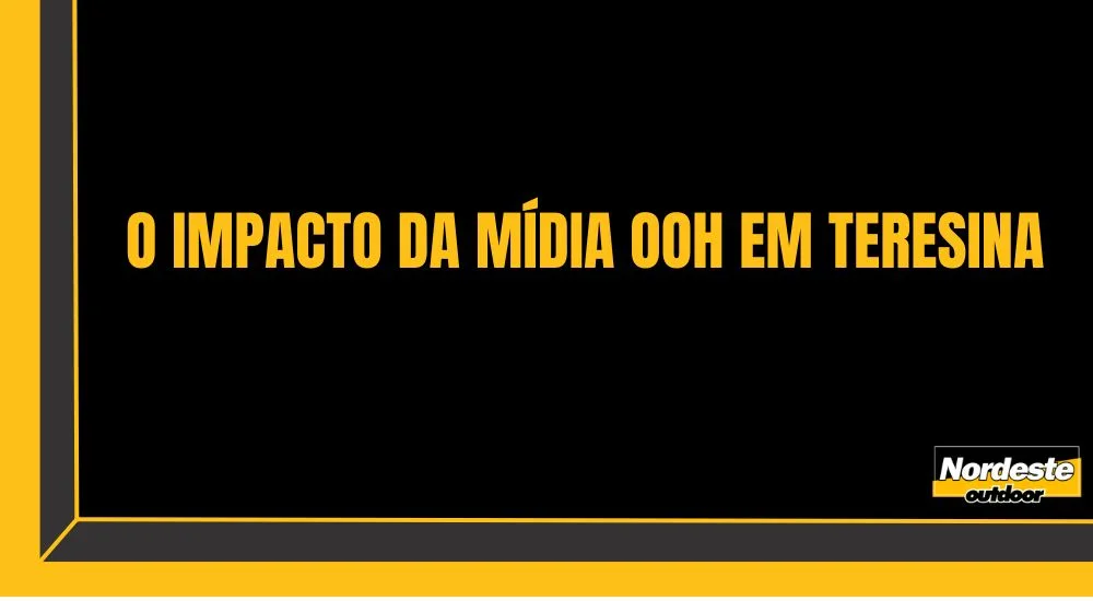 O IMPACTO DA M&Iacute;DIA OOH EM TERESINA