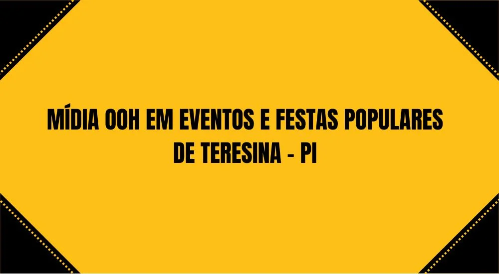 M&Iacute;DIA OOH EM EVENTOS E FESTAS POPULARES DE TERESINA - PI