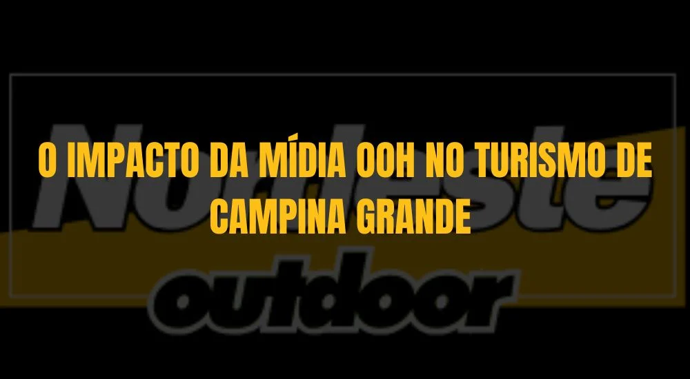 O IMPACTO DA M&Iacute;DIA OOH NO TURISMO DE CAMPINA GRANDE 
