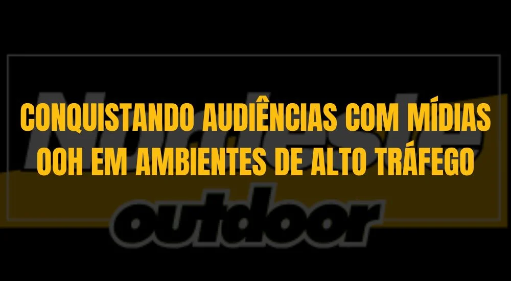CONQUISTANDO AUDI&Ecirc;NCIAS COM M&Iacute;DIAS OOH EM AMBIENTES DE ALTO TR&Aacute;FEGO