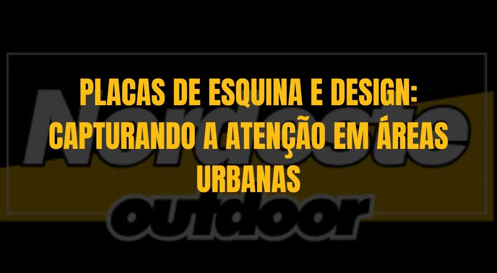 PLACAS DE ESQUINA E DESIGN: CAPTURANDO A ATEN&Ccedil;&Atilde;O EM &Aacute;REAS URBANAS