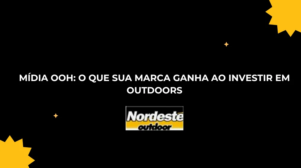 M&Iacute;DIA OOH: O QUE SUA MARCA GANHA AO INVESTIR EM OUTDOORS