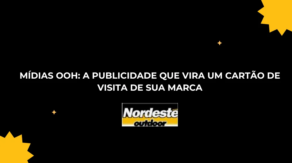 M&Iacute;DIAS OOH: A PUBLICIDADE QUE VIRA UM CART&Atilde;O DE VISITA DE SUA MARCA