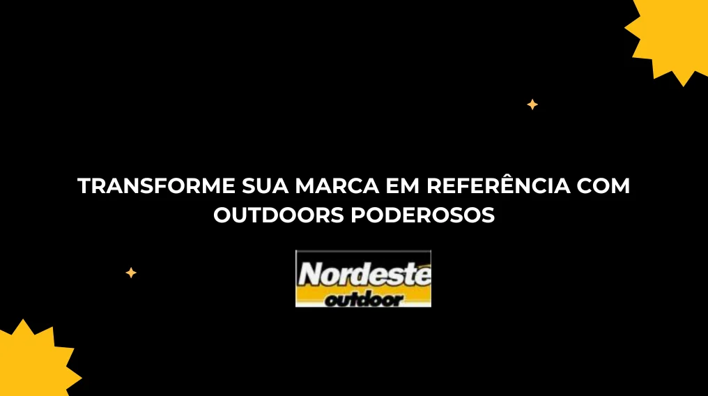 TRANSFORME SUA MARCA EM REFER&Ecirc;NCIA COM OUTDOOR PODEROSOS