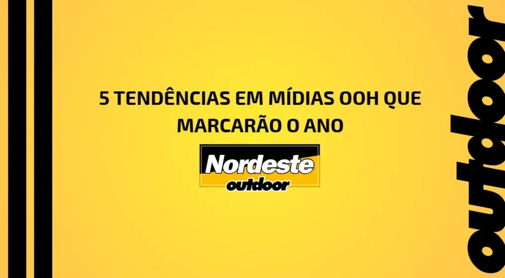 5 TEND&Ecirc;NCIAS EM M&Iacute;DIAS OOH QUE MARCAR&Atilde;O O ANO