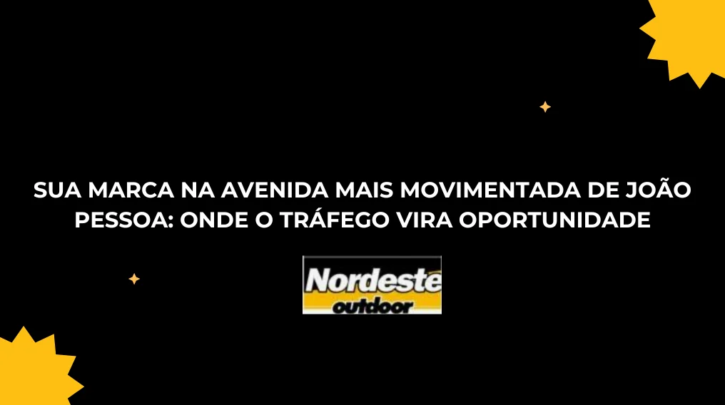 SUA MARCA NA AVENIDA MAIS MOVIMENTADA DE JO&Atilde;O PESSOA: ONDE O TR&Aacute;FEGO VIRA OPORTUNIDADE