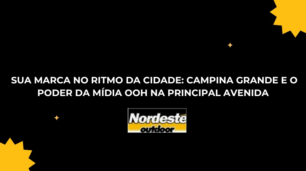 SUA MARCA NO RITMO DA CIDADE: CAMPINA GRANDE E O PODER DA M&Iacute;DIA OOH NA PRINCIPAL AVENIDA