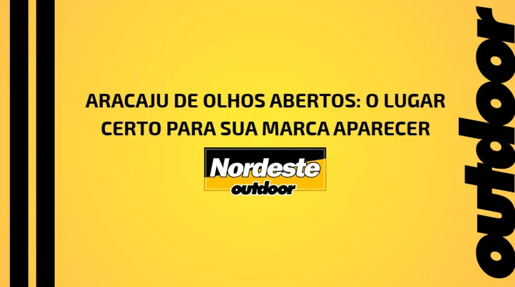 ARACAJU DE OLHOS ABERTOS: O LUGAR CERTO PARA SUA MARCA APARECER