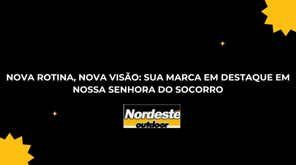 NOVA ROTINA, NOVA VIS&Atilde;O: SUA MARCA EM DESTAQUE EM NOSSA SENHORA DO SOCORRO