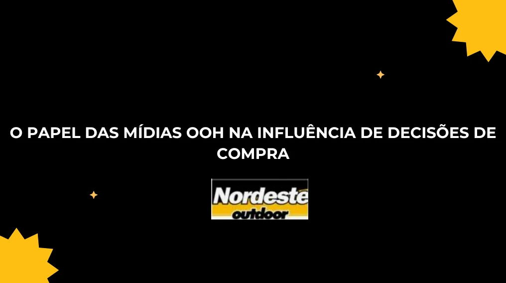 O PAPEL DAS M&Iacute;DIAS OOH NA INFLU&Ecirc;NCIA DE DECIS&Otilde;ES DE COMPRA