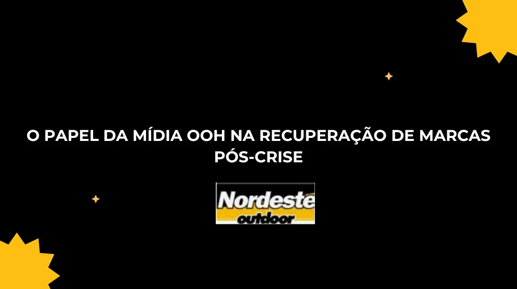 O PAPEL DA M&Iacute;DIA OOH NA RECUPERA&Ccedil;&Atilde;O DE MARCAS P&Oacute;S-CRISE